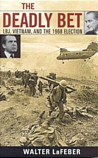 The Deadly Bet: LBJ, Vietnam, and the 1968 Election (Hardcover)