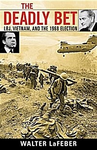 The Deadly Bet: LBJ, Vietnam, and the 1968 Election (Paperback)