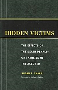 Hidden Victims: The Effects of the Death Penalty on Families of the Accused (Paperback)