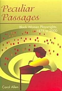 Peculiar Passages: Black Women Playwrights, 1875 to 2000 (Paperback)