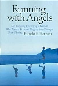 Running with Angels: The Inspiring Journey of a Woman Who Turned Personal Tragedy Into Triumph Over Obesity (Paperback)