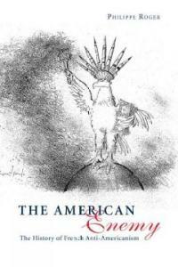 The American enemy : a story of French anti-Americanism