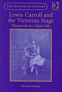 Lewis Carroll and the Victorian Stage : Theatricals in a Quiet Life (Hardcover, New ed)