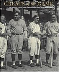 Greats of the Game: The Players, Games, Teams, and Managers That Made Baseball History (Hardcover)