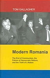 Modern Romania: The End of Communism, the Failure of Democratic Reform, and the Theft of a Nation (Hardcover)