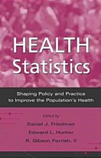 Health Statistics: Shaping Policy and Practice to Improve the Populations Health (Hardcover)