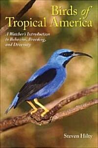 Birds of Tropical America: A Watchers Introduction to Behavior, Breeding, and Diversity (Paperback)
