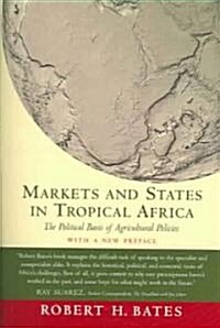 Markets and States in Tropical Africa: The Political Basis of Agricultural Policies: With a New Preface (Paperback, 2)