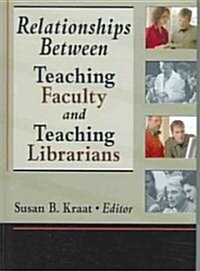 Relationships Between Teaching Faculty and Teaching Librarians (Hardcover)