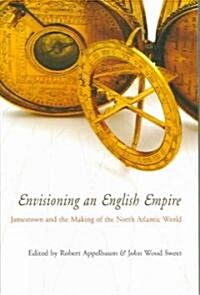 Envisioning an English Empire: Jamestown and the Making of the North Atlantic World (Paperback)