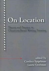 On Location: Theory and Practice in Classroom-Based Writing Tutoring (Paperback)