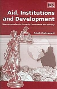 Aid, Institutions and Development : New Approaches to Growth, Governance and Poverty (Hardcover)