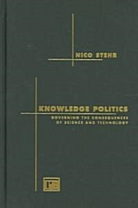 Knowledge Politics: Governing the Consequences of Science and Technology (Hardcover)