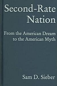 Second Rate Nation: From the American Dream to the American Myth (Hardcover)