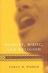 Memory, Music, and Religion: Moroccos Mystical Chanters (Hardcover)