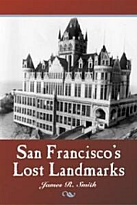 San Franciscos Lost Landmarks (Paperback)