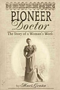 Pioneer Doctor: The Story of a Womans Work (Paperback)
