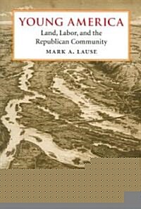 Young America: Land, Labor, and the Republican Community (Paperback)