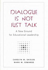 Dialogue Is Not Just Talk: A New Ground for Educational Leadership (Paperback)