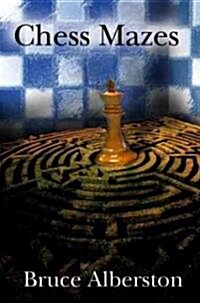 Chess Mazes: A New Kind of Chess Puzzle for Everyone (Paperback)