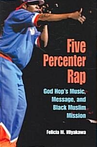 Five Percenter Rap: God Hops Music, Message, and Black Muslim Mission (Paperback)