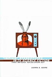 Indian Stereotypes in TV Science Fiction: First Nations Voices Speak Out (Paperback)