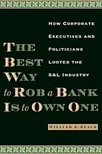 The Best Way To Rob A Bank Is To Own One (Hardcover)