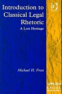 Introduction to Classical Legal Rhetoric : A Lost Heritage (Hardcover)