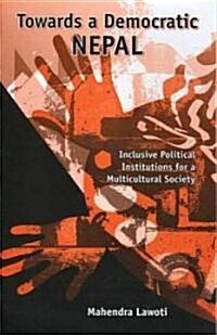 Towards a Democratic Nepal: Inclusive Political Institutions for a Multicultural Society (Hardcover)