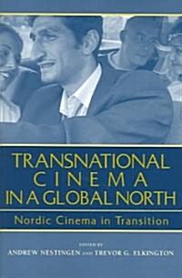 Transnational Cinema in a Global North: Nordic Cinema in Transition (Paperback)