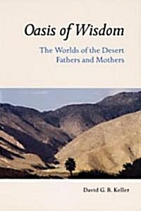 Oasis of Wisdom: The Worlds of the Desert Fathers and Mothers (Paperback)