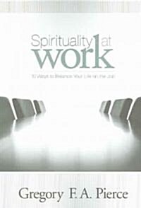 Spirituality at Work: 10 Ways to Balance Your Life on the Job (Paperback)
