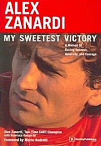 Alex Zanardi: My Sweetest Victory: A Memoir of Racing Success, Adversity, and Courage (Paperback)