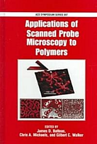 Applications of Scanned Probe Microscopy to Polymers (Hardcover)
