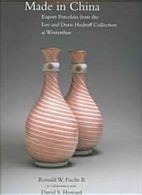 Made in China: Export Porcelain from the Leo and Doris Hodroff Collection at Winterthur (Hardcover)