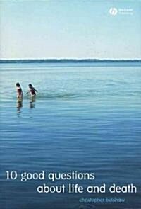 10 Good Questions about Life and Death (Hardcover)