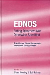 EDNOS: Eating Disorders Not Otherwise Specified : Scientific and Clinical Perspectives on the Other Eating Disorders (Hardcover)