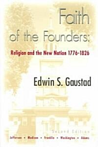 Faith of the Founders: Religion and the New Nation, 1776-1826 (Paperback)