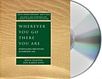 Wherever You Go, There You Are: Mindfulness Meditation in Everyday Life (Audio CD, 10)