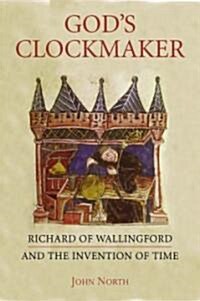 Gods Clockmaker : Richard of Wallingford and the Invention of Time (Hardcover)