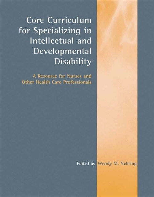 Core Curriculum for Specializing in Intellectual and Developmental Disability: A Resource for Nurses and Other Health Care Professionals: A Resource f (Paperback)