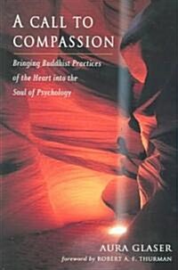 A Call to Compassion: Bringing Buddhist Practices of the Heart Into the Soul of Psychology (Paperback)