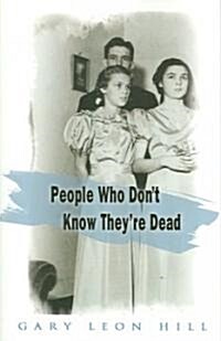 People Who Dont Know Theyre Dead: How They Attach Themselves to Unsuspecting Bystanders and What to Do about It (Paperback)