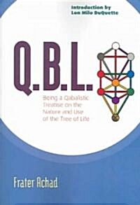 Q.B.L.: Being a Qabalistic Treatise on the Nature and Use of the Tree of Life (Paperback)