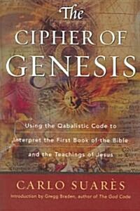 Cipher of Genesis: Using the Qabalistic Code to Interpret the First Book of the Bible and the Teachings of Jesus (Paperback)