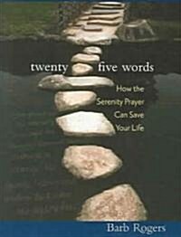 Twenty-Five Words: How the Serenity Prayer Can Save Your Life (Paperback)
