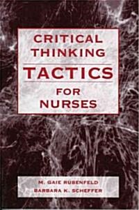 Critical Thinking Tactics for Nurses: Tracking, Assessing and Cultivating Thinking to Improve Competency-Based Strategies (Paperback)