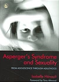 Aspergers Syndrome and Sexuality : From Adolescence Through Adulthood (Paperback)