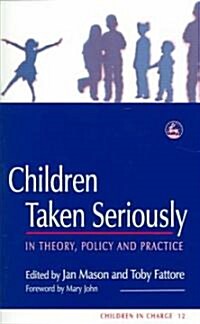 Children Taken Seriously : In Theory, Policy and Practice (Paperback)