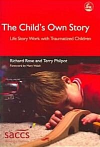 The Childs Own Story : Life Story Work with Traumatized Children (Paperback)